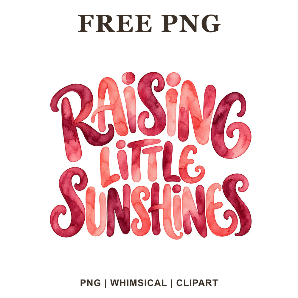 Raising Little Sunshines rounded bubble lettering in pink, coral and red watercolor, free mom quote PNG