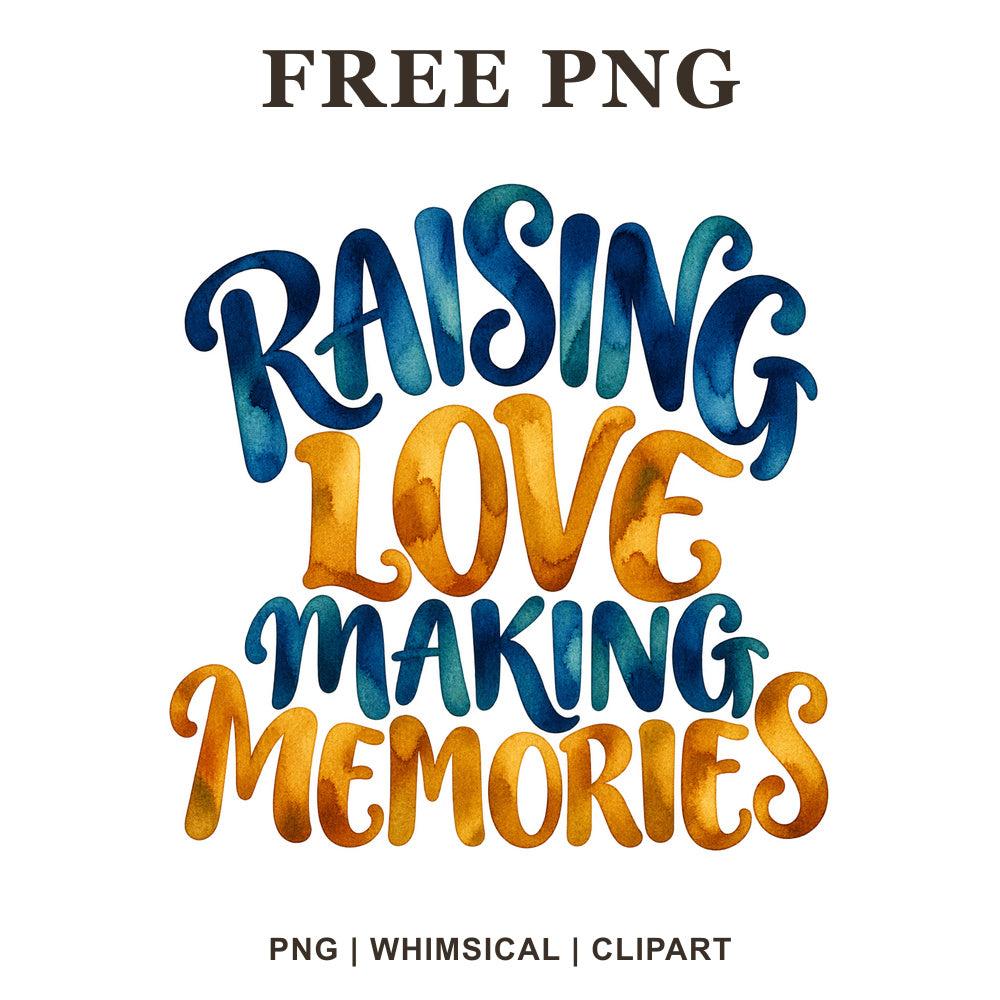 Raising Love Making Memories stacked lettering in blue, teal and gold watercolor, free dad quote PNG