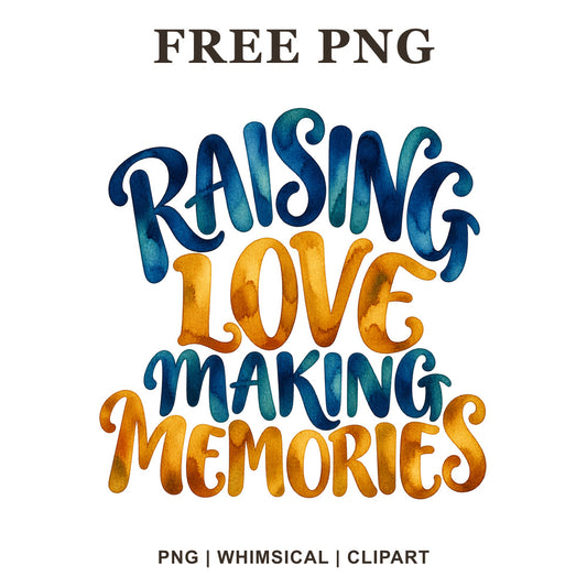 Raising Love Making Memories stacked lettering in blue, teal and gold watercolor, free dad quote PNG