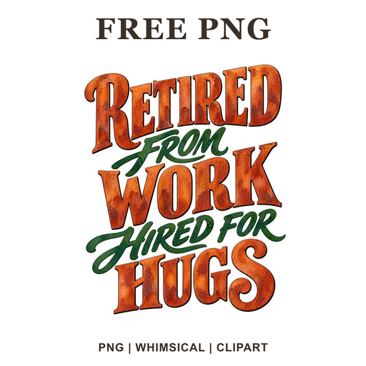Retired From Work Hired For Hugs western style lettering in rusty orange with dark green script, free grandpa PNG clipart preview.