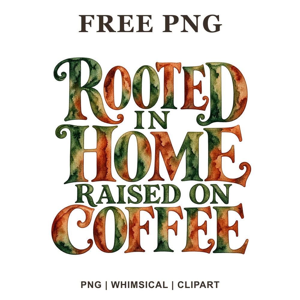 Rooted In Home Raised On Coffee vintage serif lettering in forest green and rust orange watercolor, free farmhouse coffee PNG clipart preview.