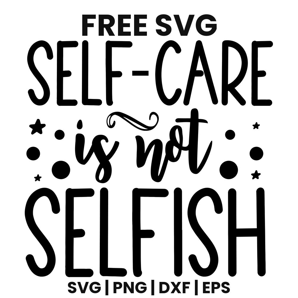 Self-Care Is Not Selfish SVG self care design