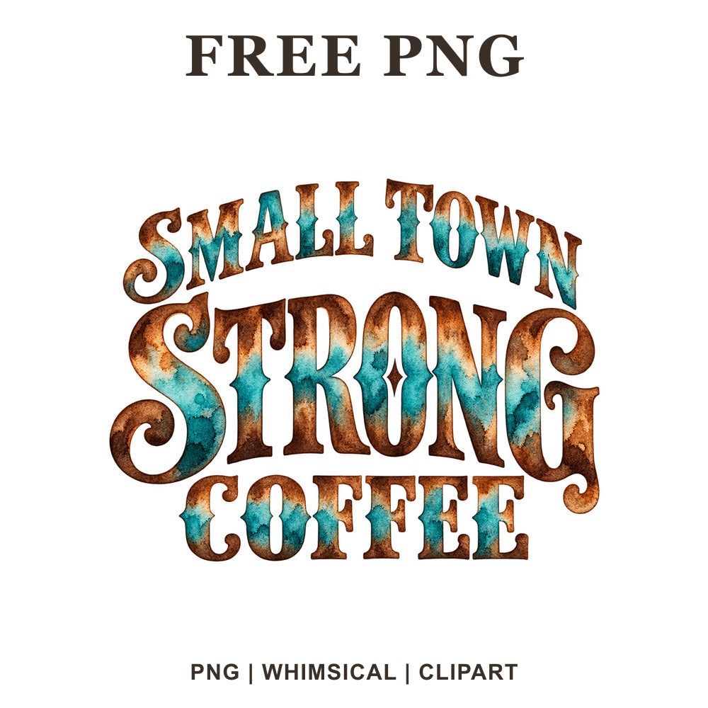Small Town Strong Coffee western serif lettering in copper brown and turquoise watercolor, free farmhouse coffee PNG clipart preview.