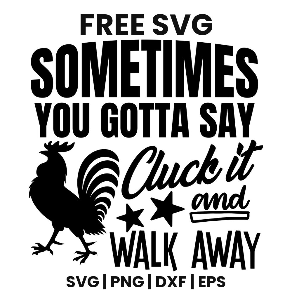 Sometimes You Gotta Say Cluck It And Walk Away SVG farmhouse design