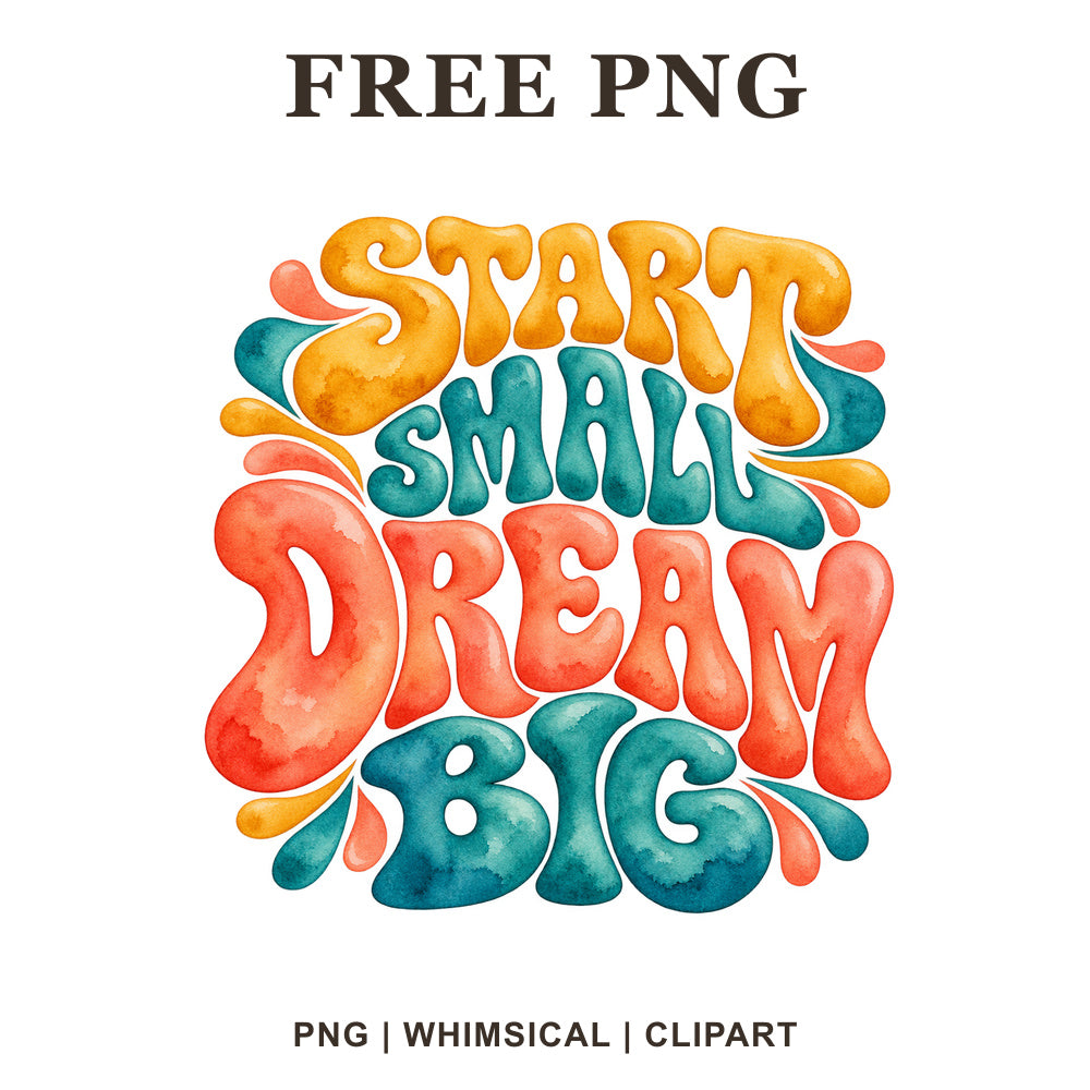 Start Small Dream Big retro bubble lettering in mustard, teal and coral watercolor with splash accents, free motivational PNG clipart preview.