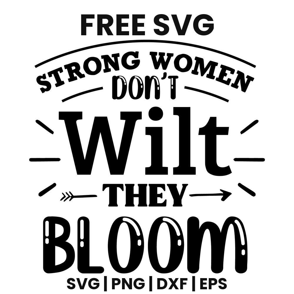 Strong Women Don't Wilt They Bloom SVG