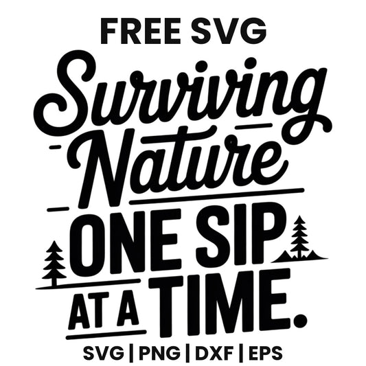 Surviving Nature One Sip At A Time SVG