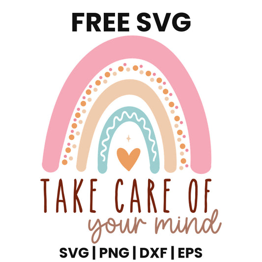 Boho pastel rainbow in pink, peach and teal with dots and a small orange heart above brown TAKE CARE OF and script your mind, free mental health quote SVG cut file preview.