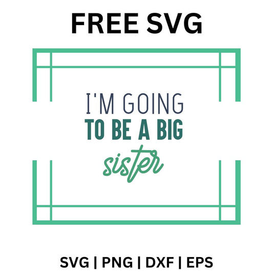 Teal broken square frame around I'm Going to Be a Big lettering with a script sister word, free big sister announcement SVG cut file preview.