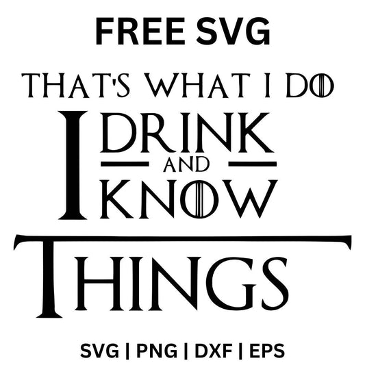 Black stacked serif text reading That's What I Do I Drink and I Know Things with a large decorative T, free drink quote SVG cut file preview.