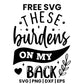 These Burdens On My Back SVG