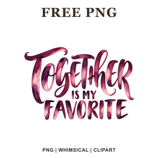 Together Is My Favorite brush lettering in plum and berry watercolor, free Valentine PNG clipart preview.