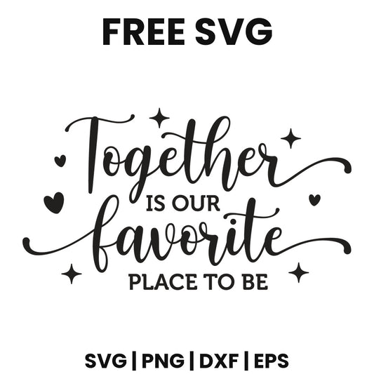 Black swirly script and small caps lettering reading Together is our favorite place to be with sparkles and tiny hearts, free family sign SVG cut file preview.