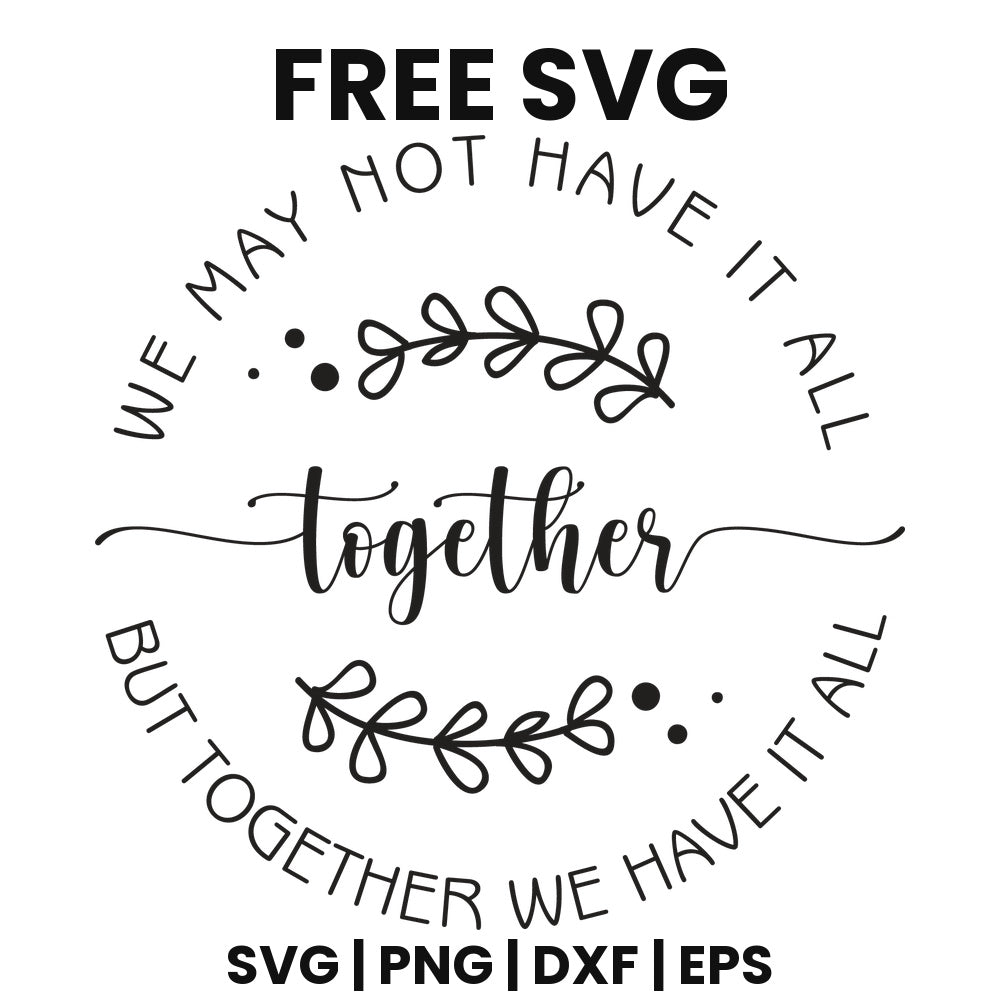 We May Not Have It All But Together We Have It All SVG family sign design