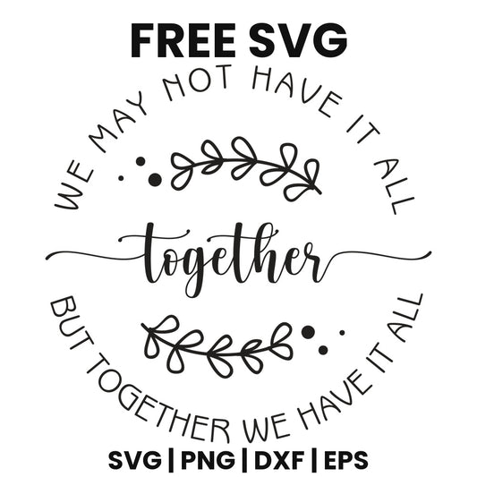 We May Not Have It All But Together We Have It All SVG family sign design