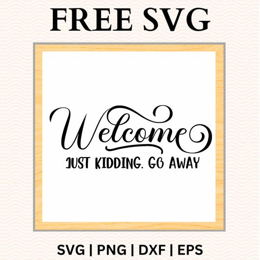 Black flourished Welcome script above small Just Kidding, Go Away block lettering on a white square sign with a light wood frame, free funny welcome sign SVG cut file preview.