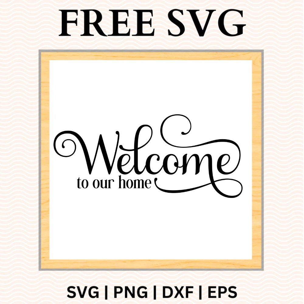 Elegant black Welcome script with long swirling flourishes above small To Our Home serif lettering on a white square sign with a light wood frame, free welcome to our home SVG cut file preview.