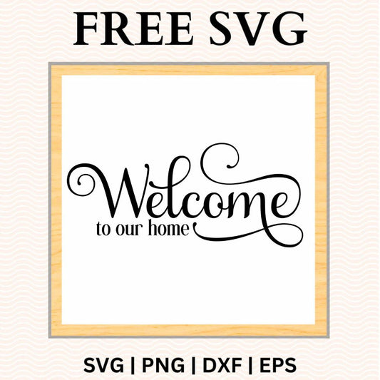 Elegant black Welcome script with long swirling flourishes above small To Our Home serif lettering on a white square sign with a light wood frame, free welcome to our home SVG cut file preview.
