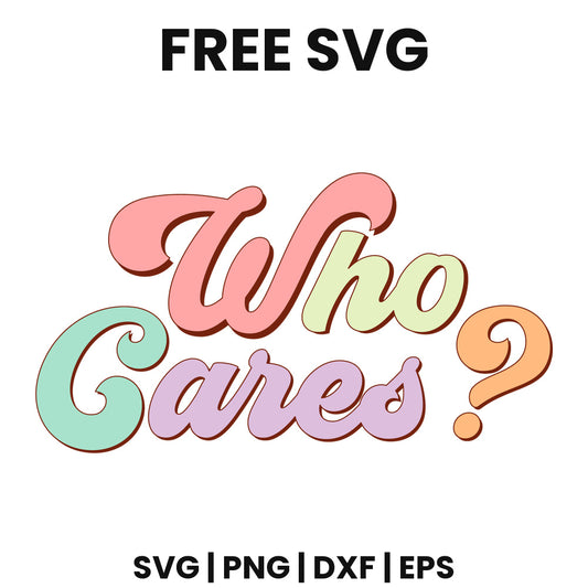 Retro pastel pink, green and purple script reading Who Cares with an orange question mark, free funny quote SVG cut file preview.
