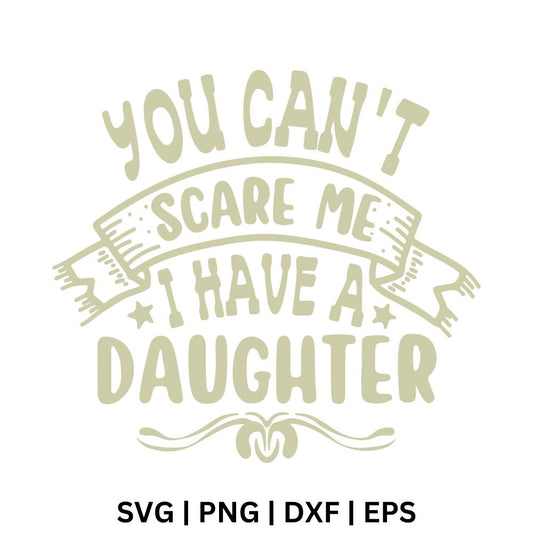 Sage green distressed You Can't Scare Me I Have A Daughter text on a ribbon banner with stars and a swirl flourish, free daughter dad quote SVG cut file preview.