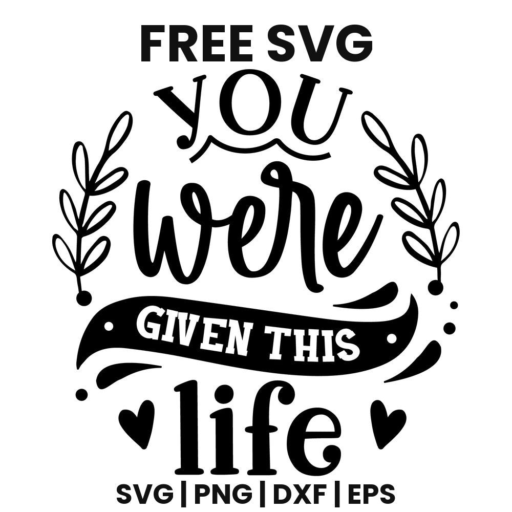 You Were Given This Life SVG