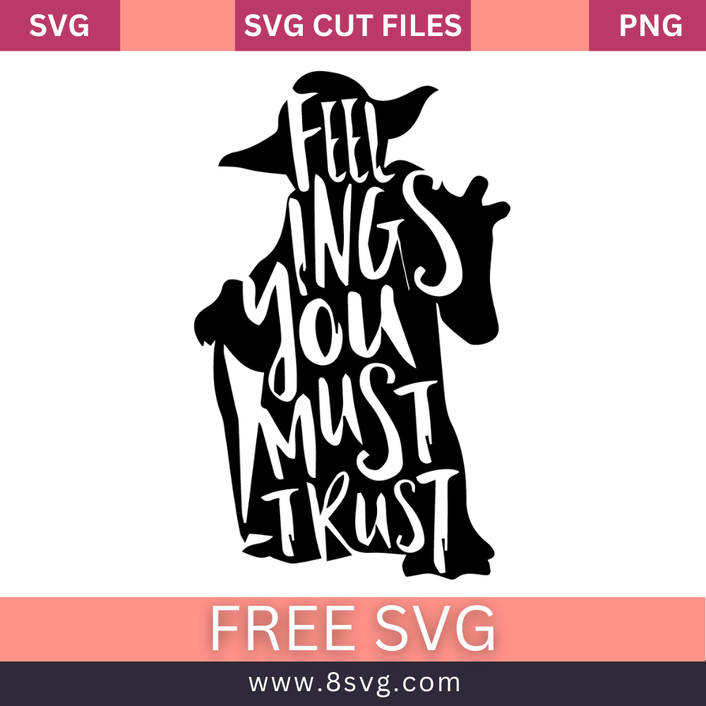Feelings You Must Trust Yoda Svg Silhouette Clipart For Cricut- 8SVG