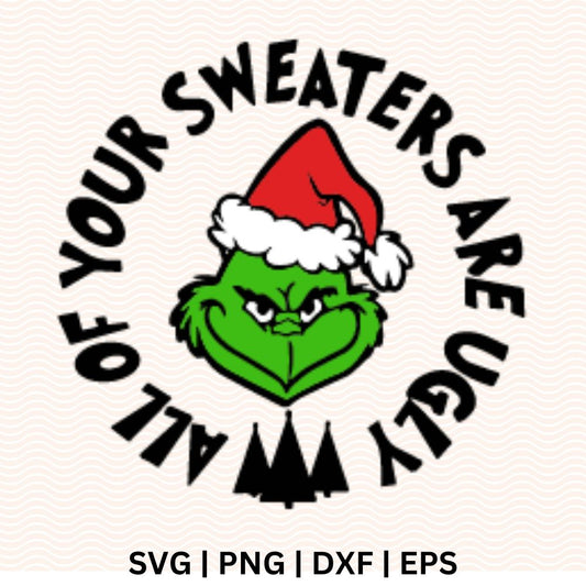 All of Your Sweaters Are Ugly Grinch SVG Free & PNG for Cricut & Silhouette