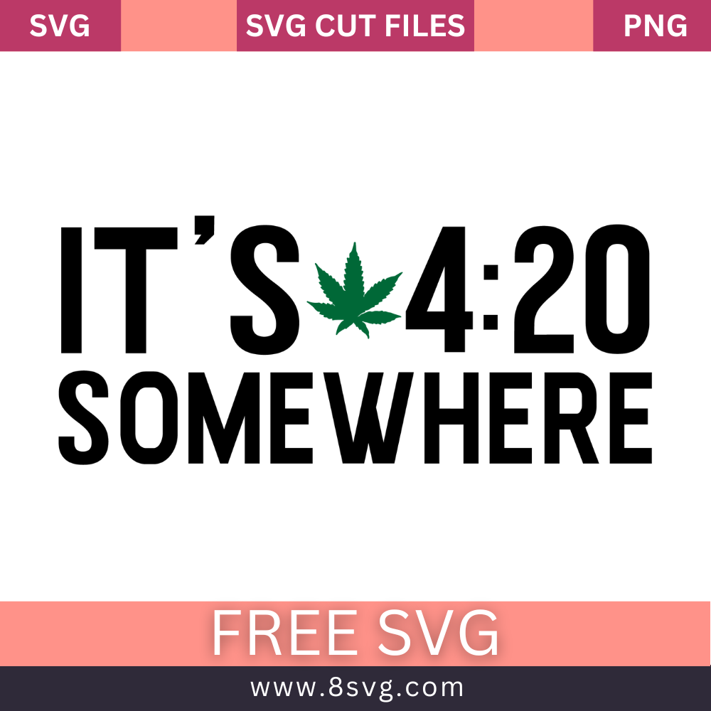 It's 420 Somewhere SVG Free Quote with Pot Leaf Cut File- 8SVG