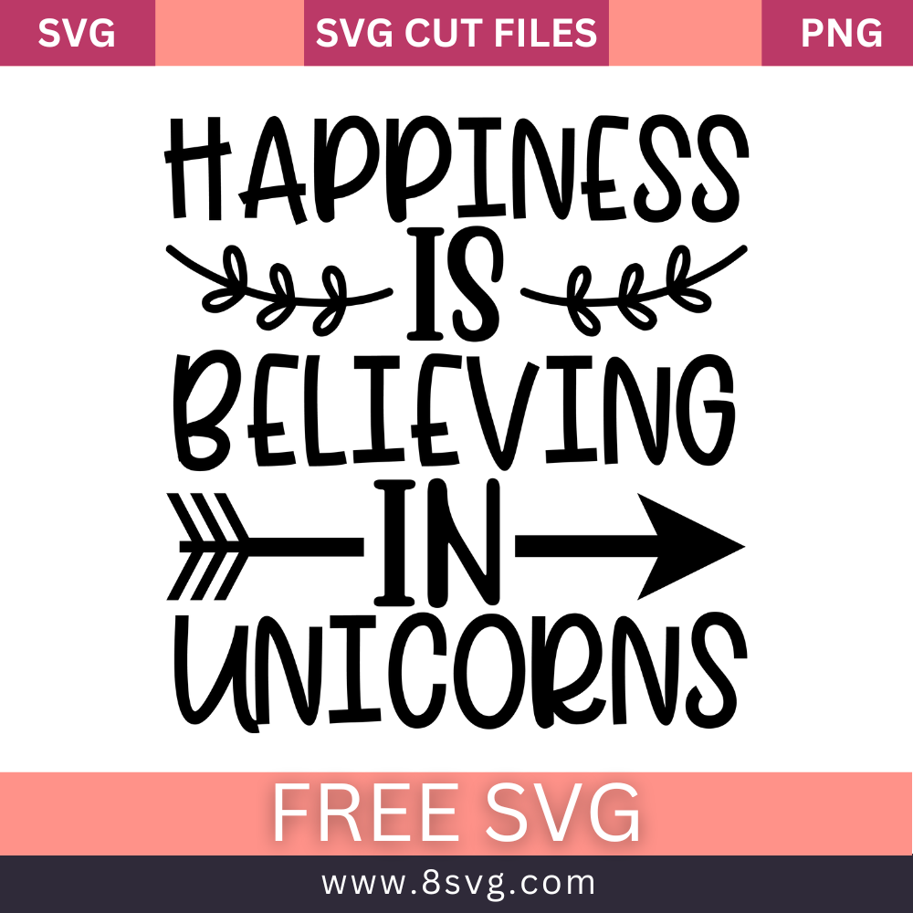 Happiness Is Believing In Unicorns SVG Free And Png Download cut files for cricut- 8SVG