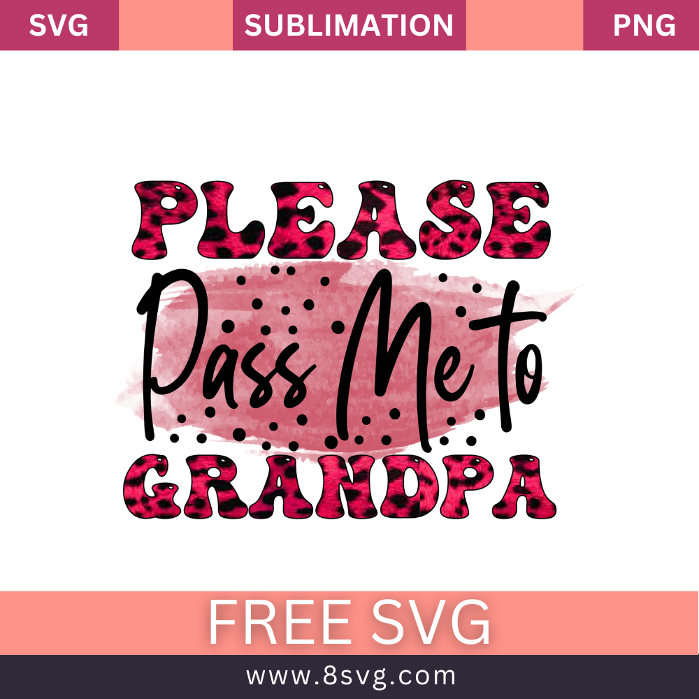 Please Pass Me To Grandpa Grandpa SVG And PNG Free Download- 8SVG