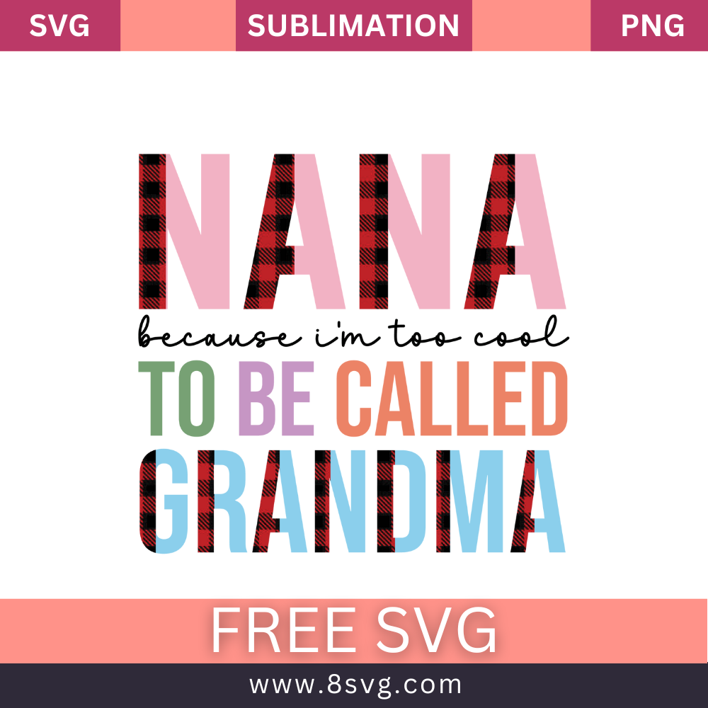Nana because i'm too cool to be called grandma Grandma SVG And PNG Free Download- 8SVG
