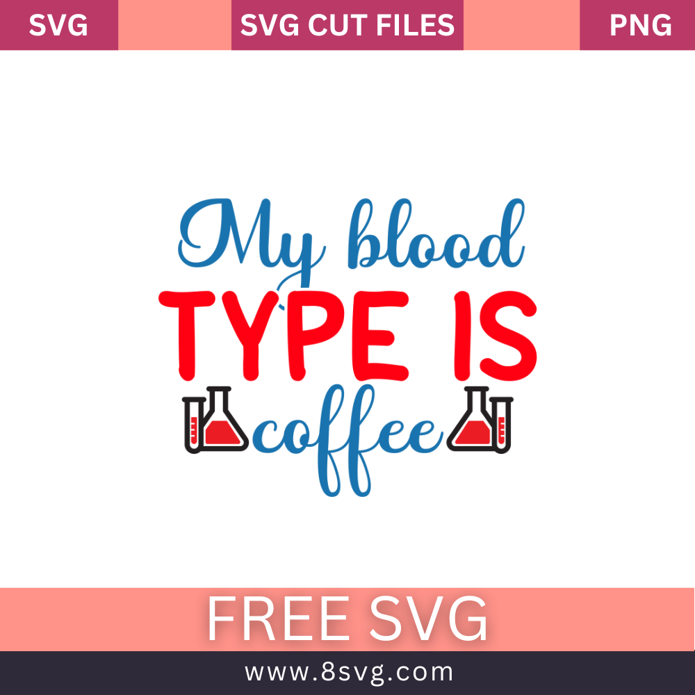 My Blood Type Is Coffee SVG Free Cut File for Cricut- 8SVG