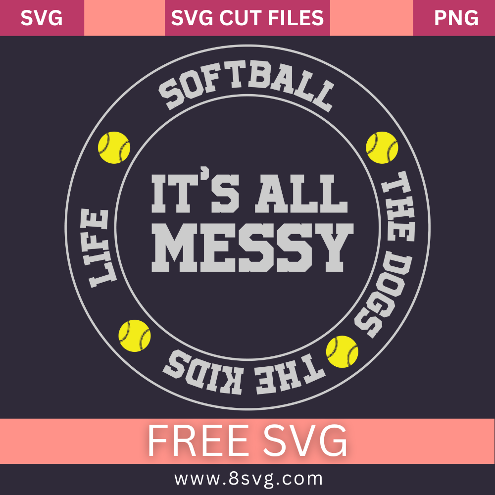 Softball it's all messy SVG Free And Png Download-8SVG