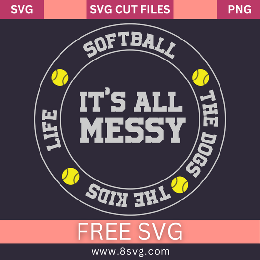 Softball it's all messy SVG Free And Png Download-8SVG