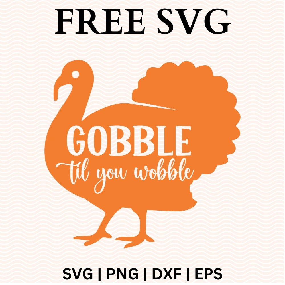 Gobble 'til You Wobble SVG Free and PNG Cut File for Cricut