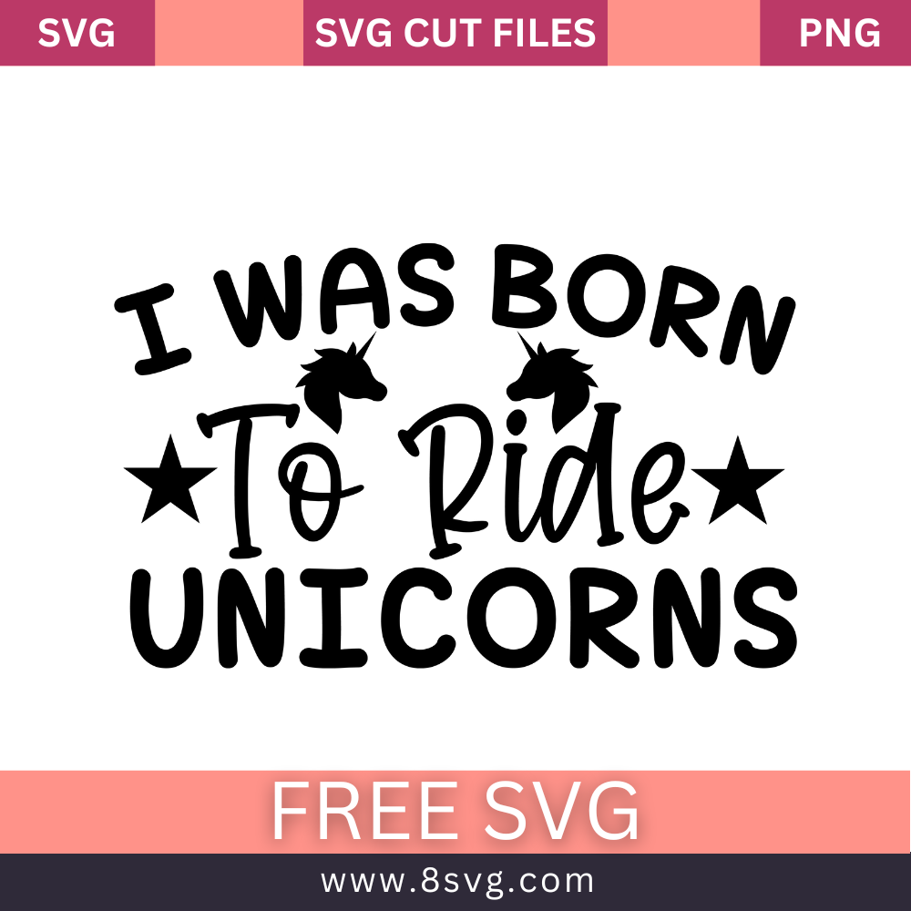 I Was Born To Ride Unicorns SVG Free And Png Download cut files for cricut- 8SVG