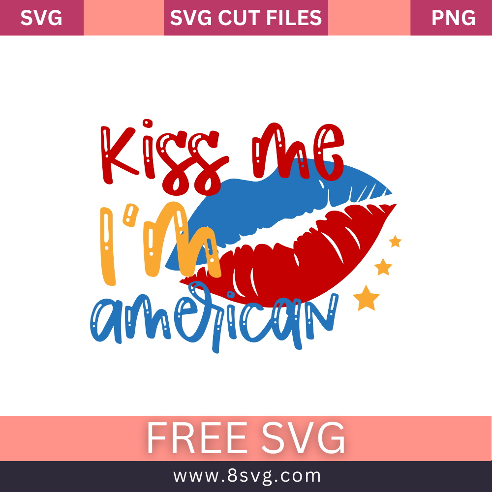 Kiss Me, I'm American 4th of July SVG Free Cut File for Cricut- 8SVG