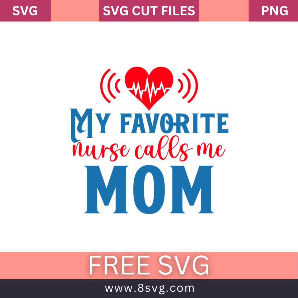 My favorite nurse calls me mom SVG Free And Png Download- 8SVG