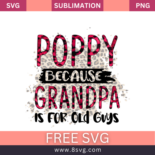 Poppy Because Grandpa Is For Old Guys Grandpa SVG And PNG Free Download- 8SVG