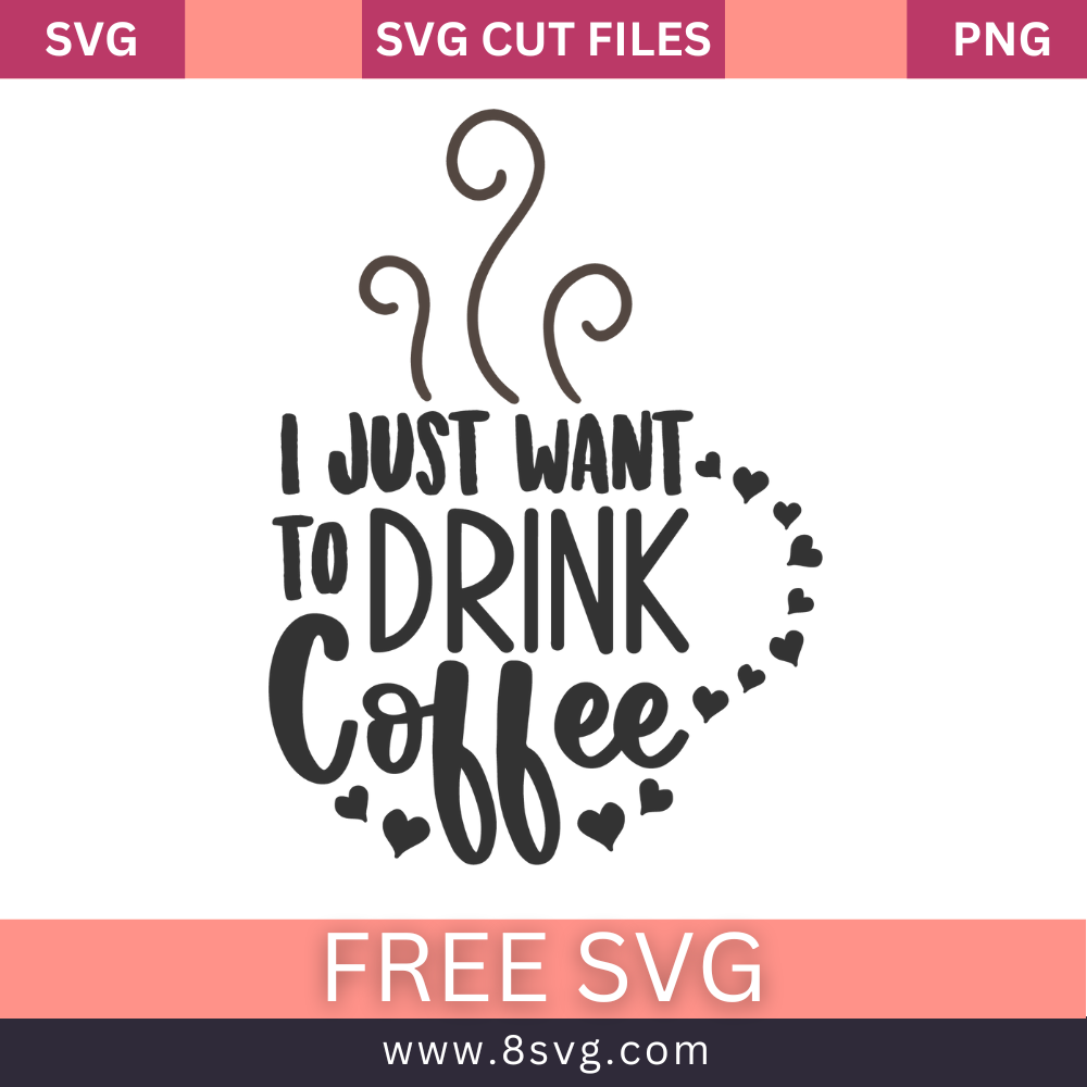 I Just Want to Drink Coffee SVG Free Cut File for Cricut- 8SVG