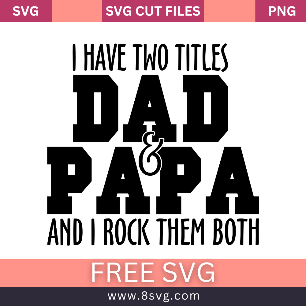 I Have Two Titles Dad and Papa and I Rock Them Both SVG Free Cut File ...