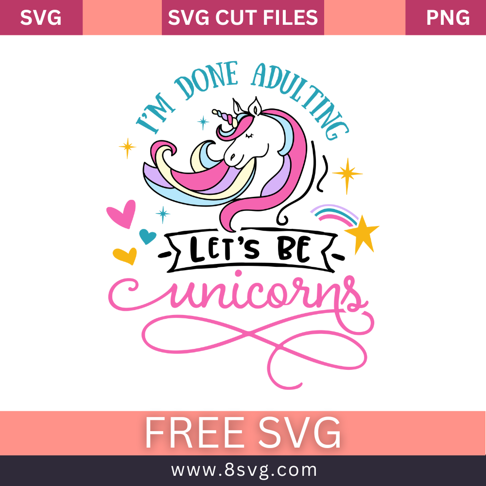 I'm Done Adulting, Let's Be Unicorns SVG Free Cut File- 8SVG