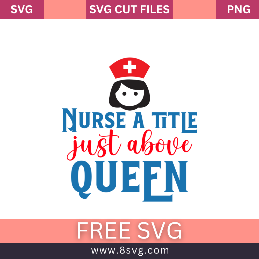 Nurse a title just above queen SVG Free And Png Download- 8SVG