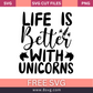 Life Is Better With Unicorns SVG Free Cut File for Cricut- 8SVG