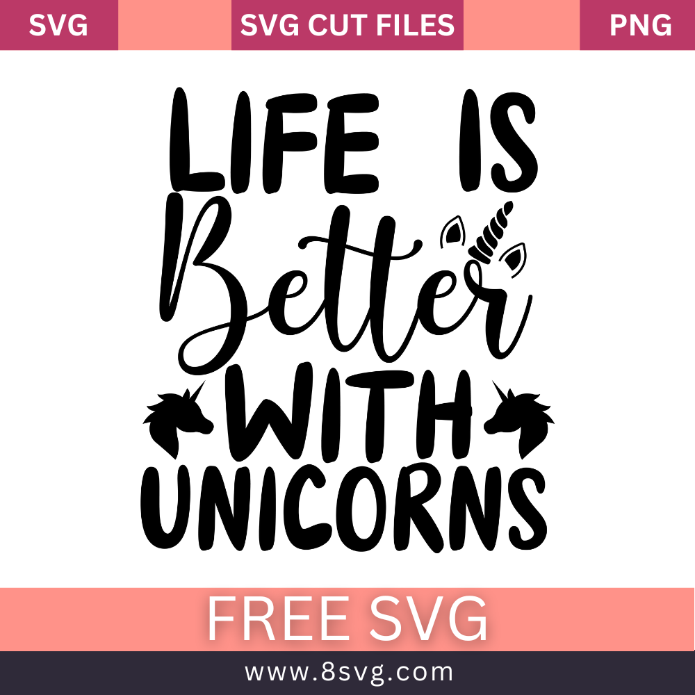 Life Is Better With Unicorns SVG Free Cut File for Cricut – 8SVG