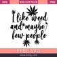 I Like Weed and Maybe a Few People Weed SVG Free Cut File for Cricut- 8SVG