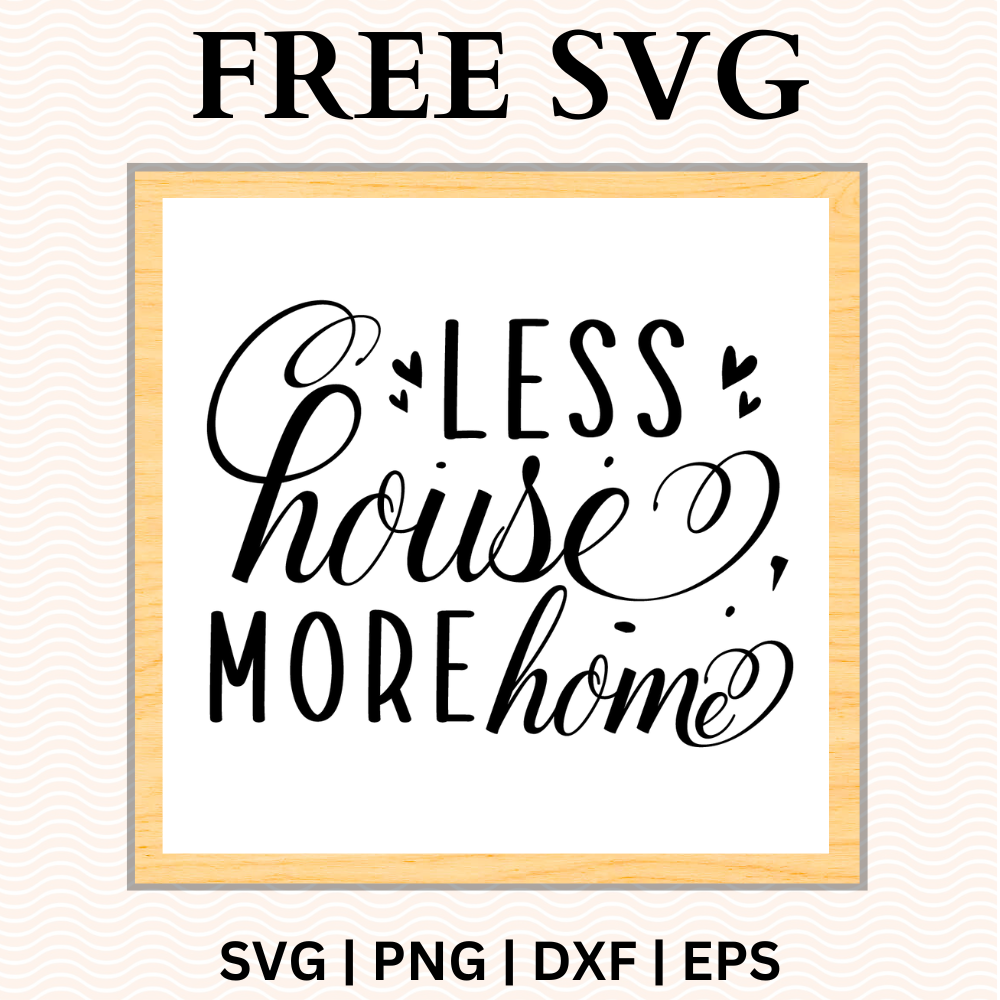 Less House, More Home Sign SVG Free and PNG Download-8SVG