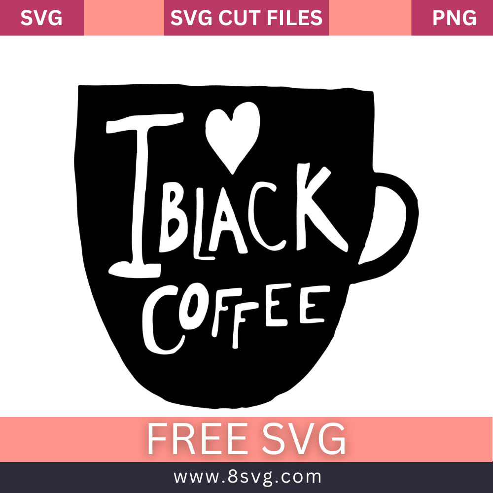 i love my coffee black SVG Free And Png Download- 8SVG