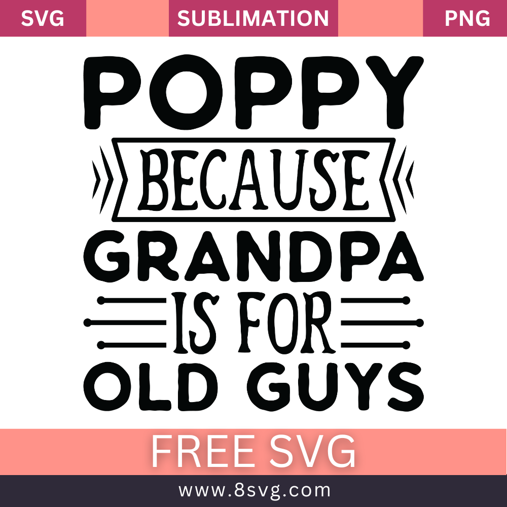 Poppy Because Grandpa Is For Old Guys Grandpa SVG And PNG Free Download- 8SVG