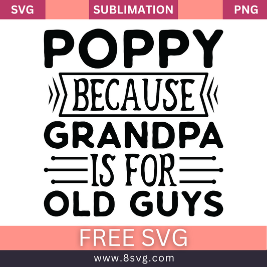 Poppy Because Grandpa Is For Old Guys Grandpa SVG And PNG Free Download- 8SVG